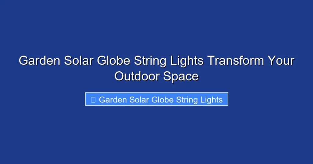 Garden Solar Globe String Lights Transform Your Outdoor Space