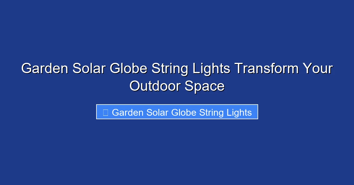Garden Solar Globe String Lights Transform Your Outdoor Space