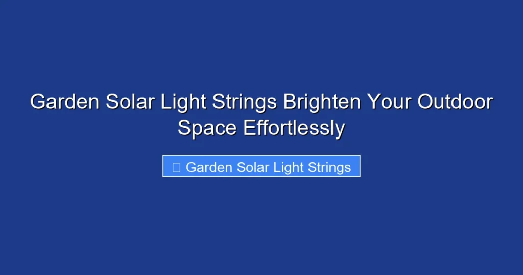 Garden Solar Light Strings Brighten Your Outdoor Space Effortlessly