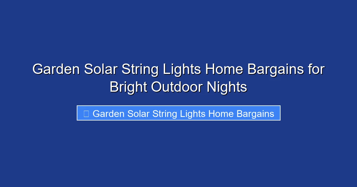 Garden Solar String Lights Home Bargains for Bright Outdoor Nights
