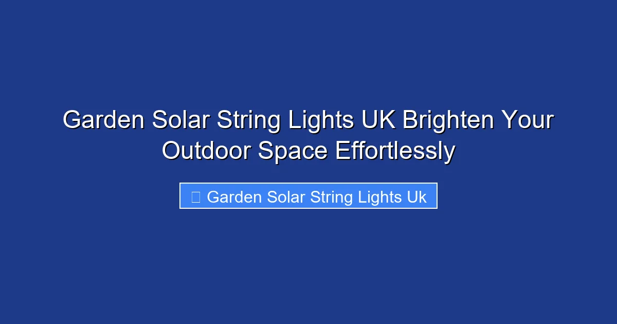 Garden Solar String Lights UK Brighten Your Outdoor Space Effortlessly