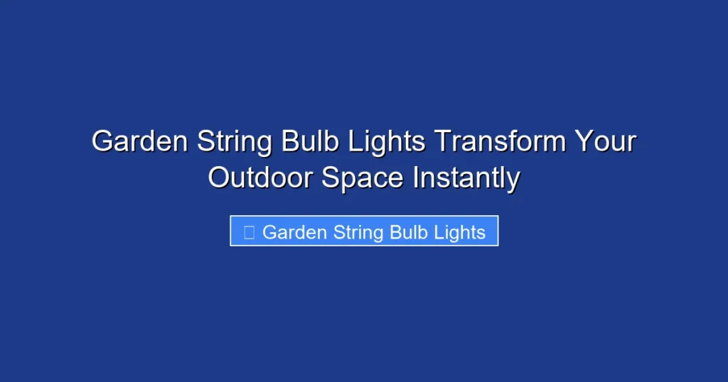 Garden String Bulb Lights Transform Your Outdoor Space Instantly