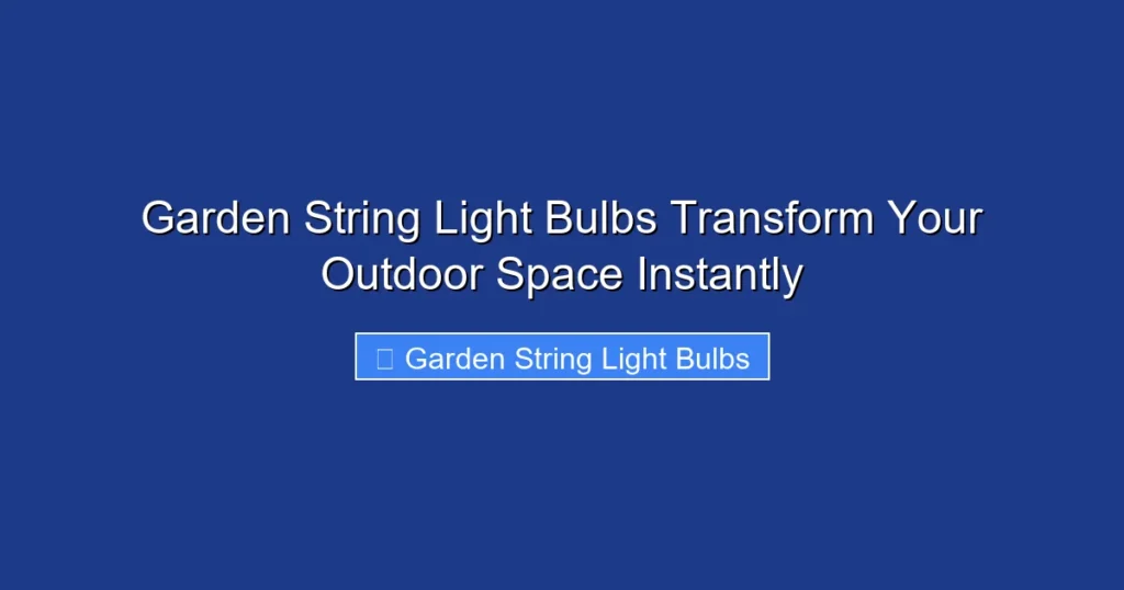 Garden String Light Bulbs Transform Your Outdoor Space Instantly