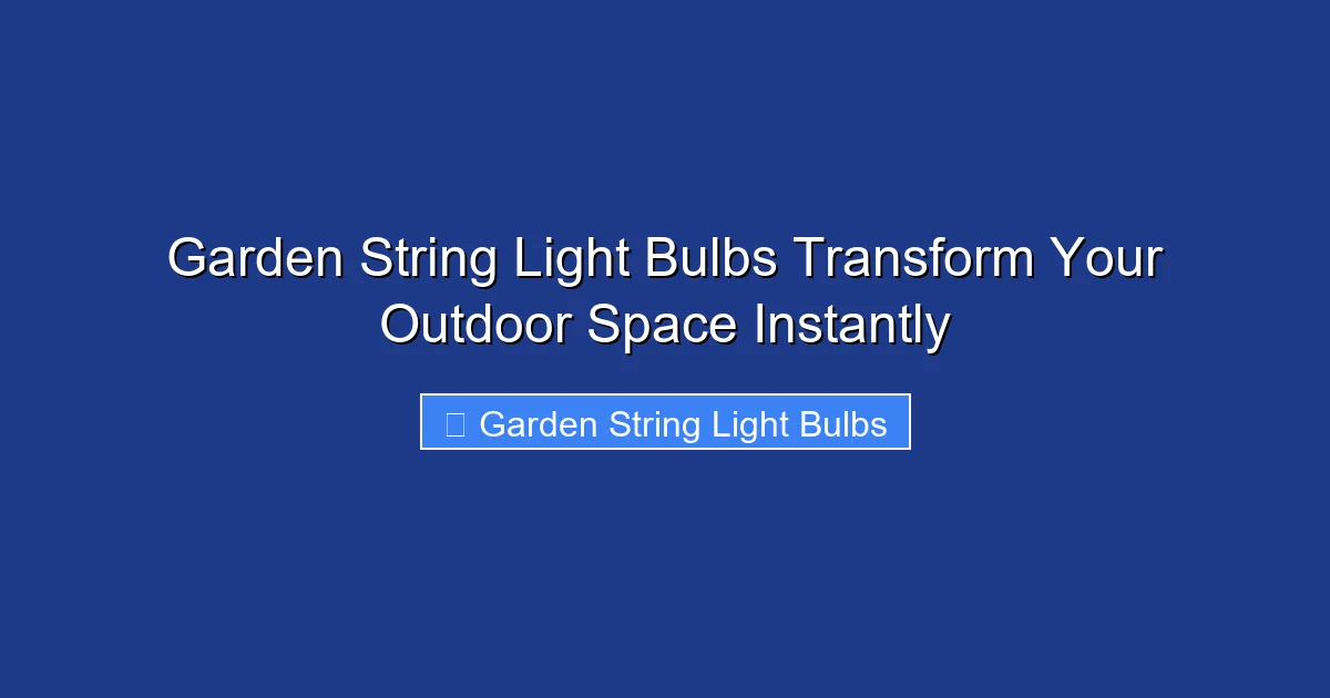Garden String Light Bulbs Transform Your Outdoor Space Instantly