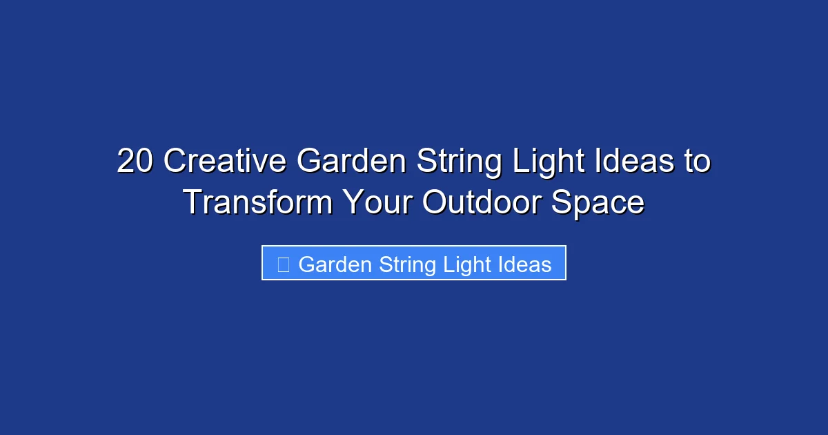 20 Creative Garden String Light Ideas to Transform Your Outdoor Space