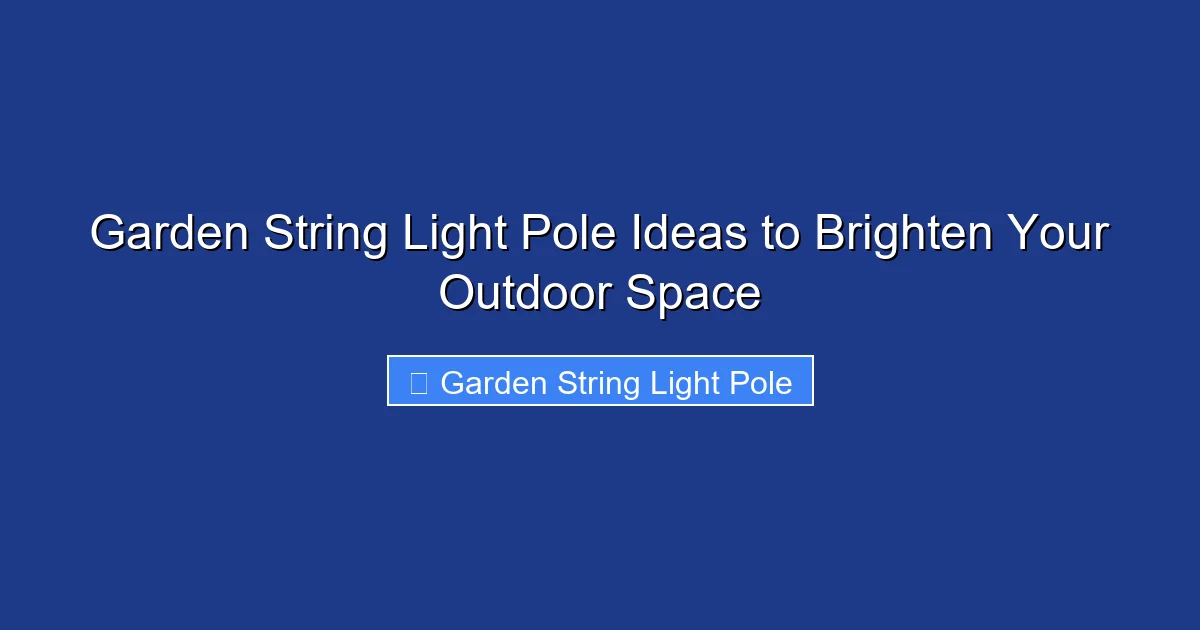 Garden String Light Pole Ideas to Brighten Your Outdoor Space