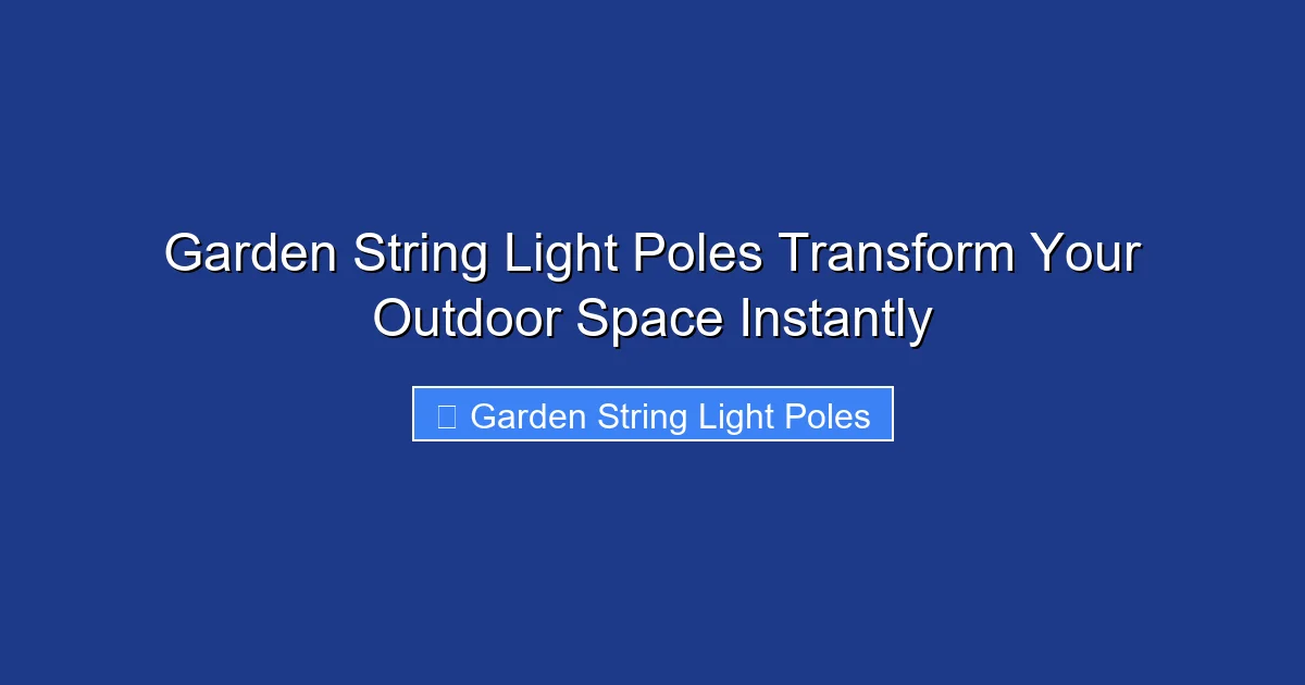 Garden String Light Poles Transform Your Outdoor Space Instantly
