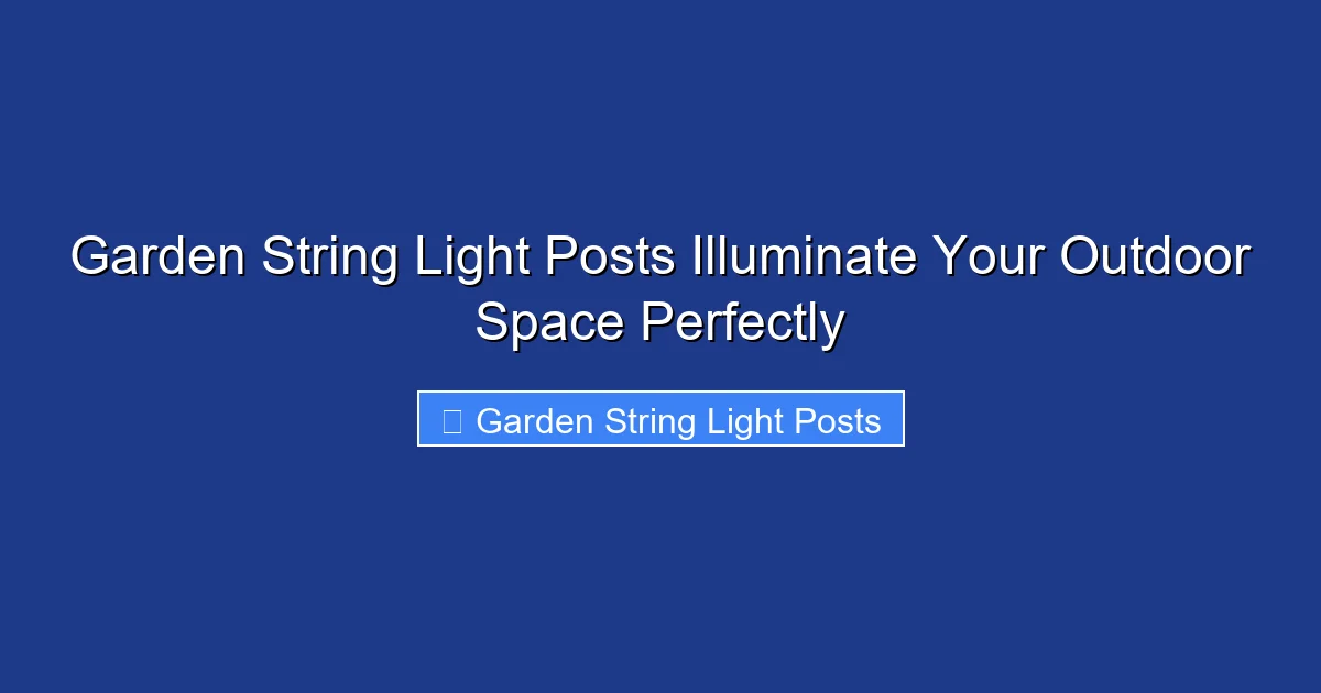 Garden String Light Posts Illuminate Your Outdoor Space Perfectly