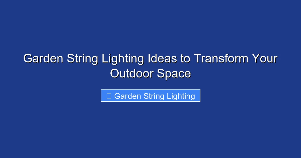 Garden String Lighting Ideas to Transform Your Outdoor Space