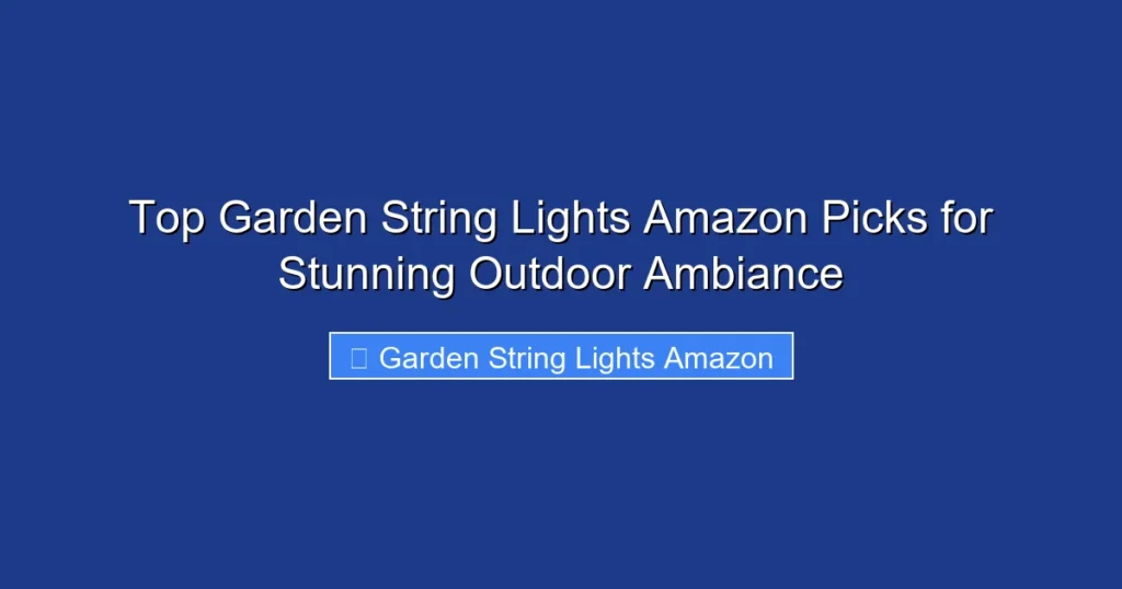 Top Garden String Lights Amazon Picks for Stunning Outdoor Ambiance