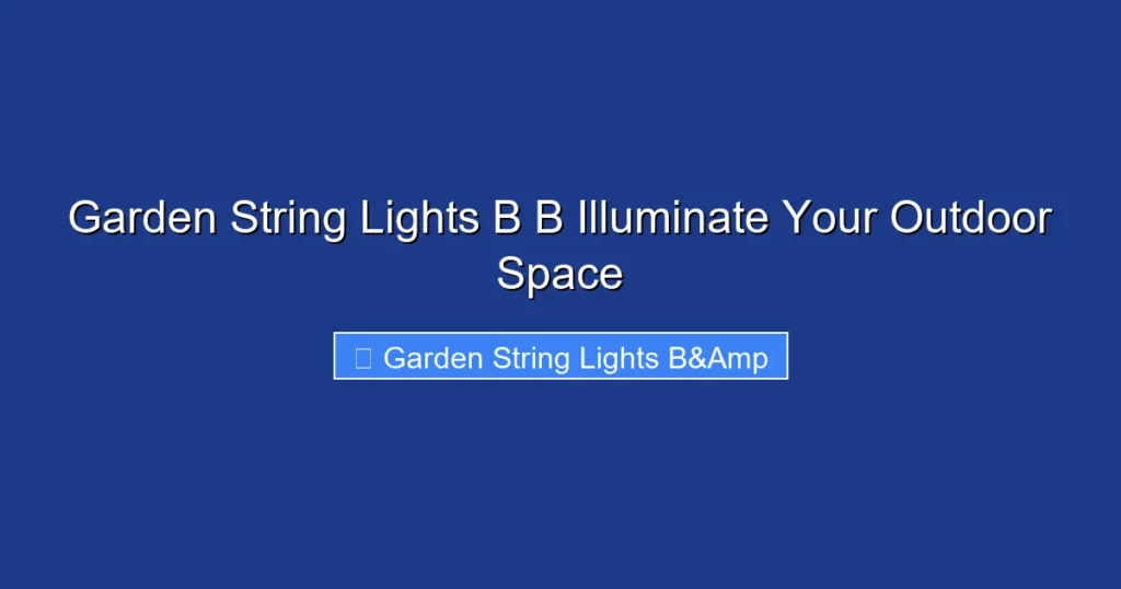 Garden String Lights B B Illuminate Your Outdoor Space