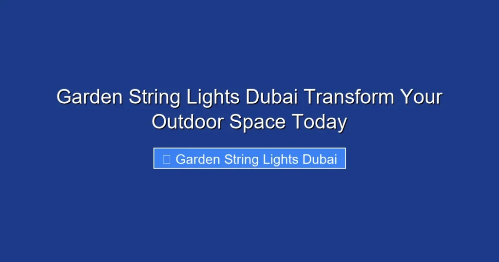 Garden String Lights Dubai Transform Your Outdoor Space Today