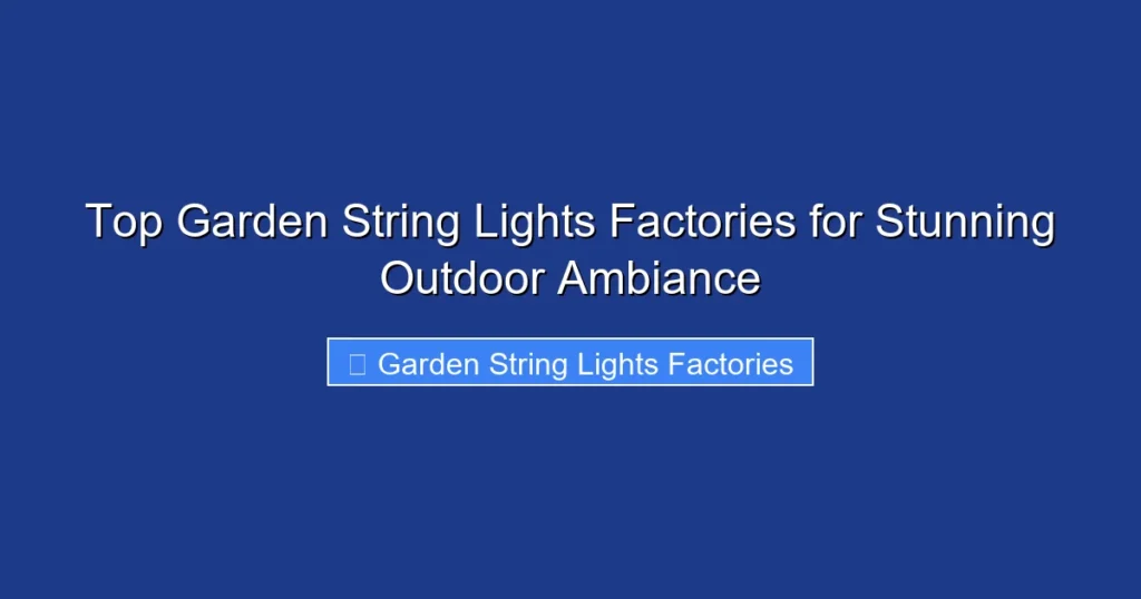 Top Garden String Lights Factories for Stunning Outdoor Ambiance