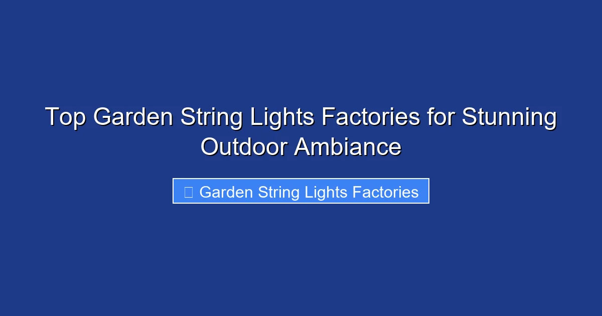 Top Garden String Lights Factories for Stunning Outdoor Ambiance