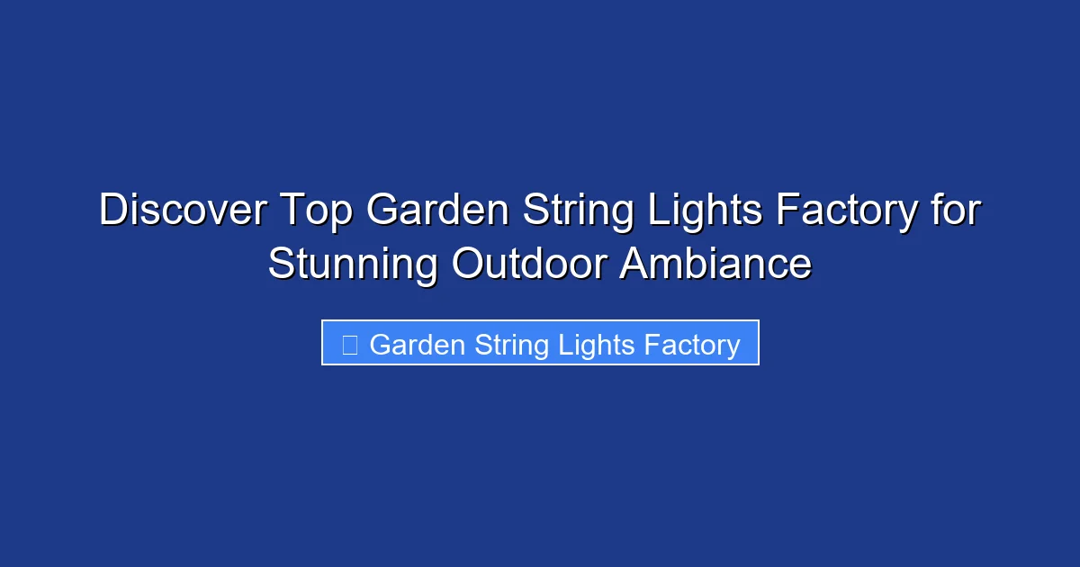 Discover Top Garden String Lights Factory for Stunning Outdoor Ambiance