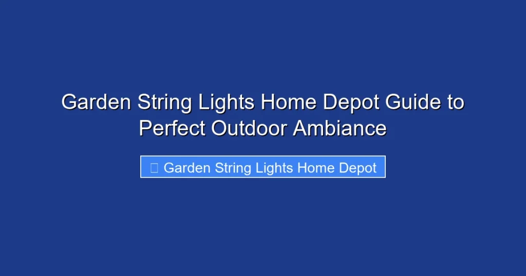 Garden String Lights Home Depot Guide to Perfect Outdoor Ambiance