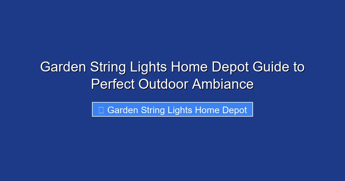 Garden String Lights Home Depot Guide to Perfect Outdoor Ambiance