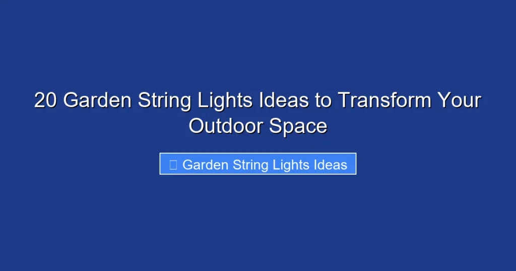 20 Garden String Lights Ideas to Transform Your Outdoor Space
