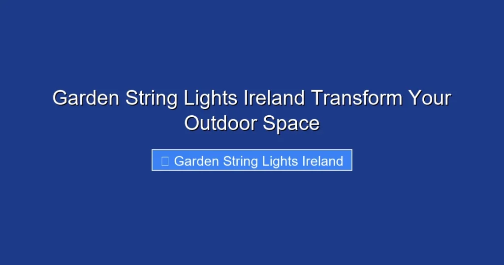 Garden String Lights Ireland Transform Your Outdoor Space