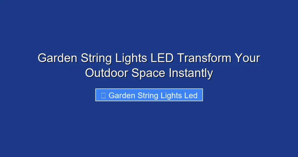 Garden String Lights LED Transform Your Outdoor Space Instantly