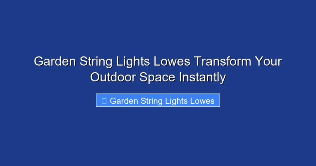 Garden String Lights Lowes Transform Your Outdoor Space Instantly