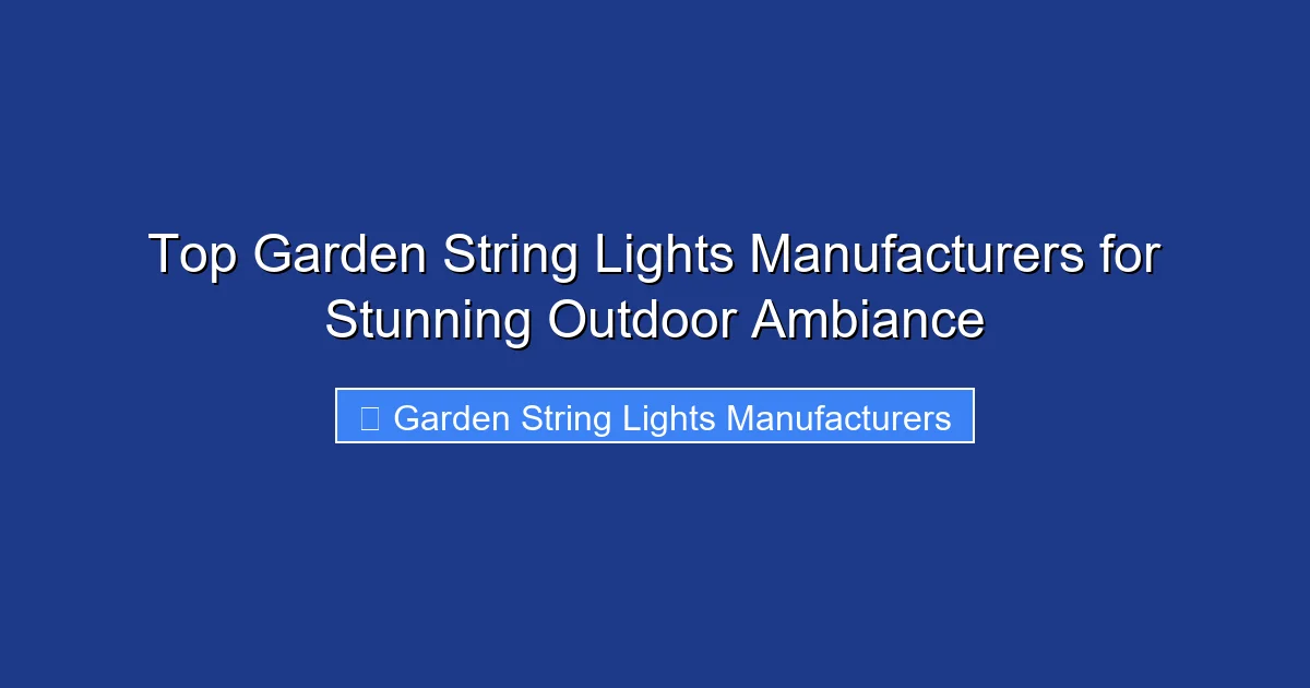 Top Garden String Lights Manufacturers for Stunning Outdoor Ambiance