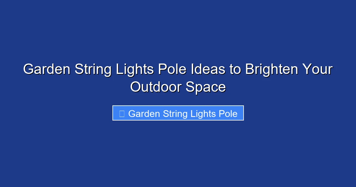 Garden String Lights Pole Ideas to Brighten Your Outdoor Space