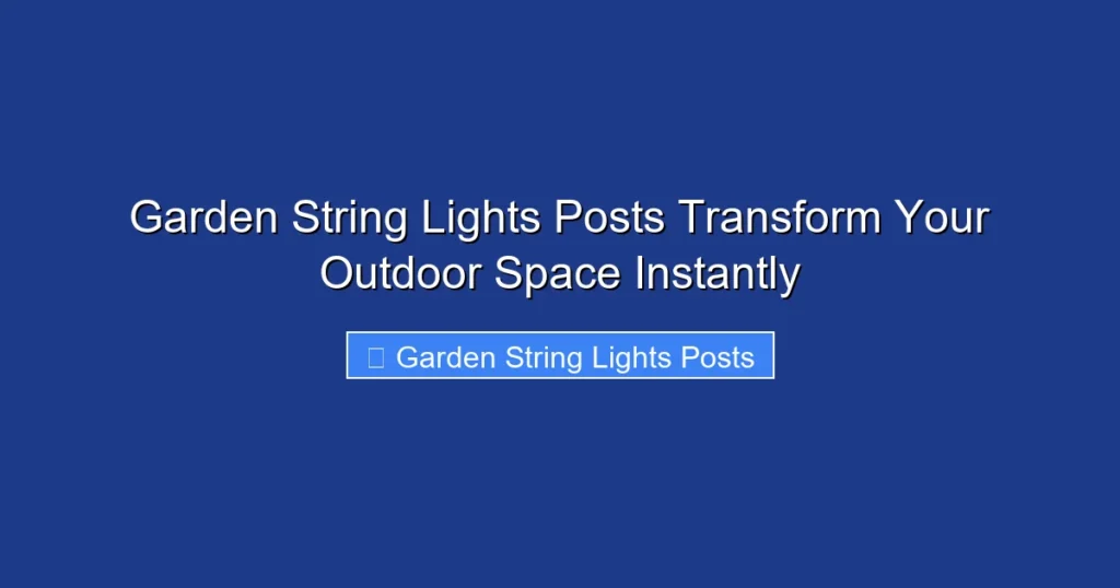 Garden String Lights Posts Transform Your Outdoor Space Instantly