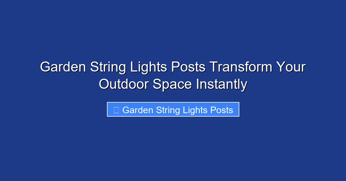 Garden String Lights Posts Transform Your Outdoor Space Instantly