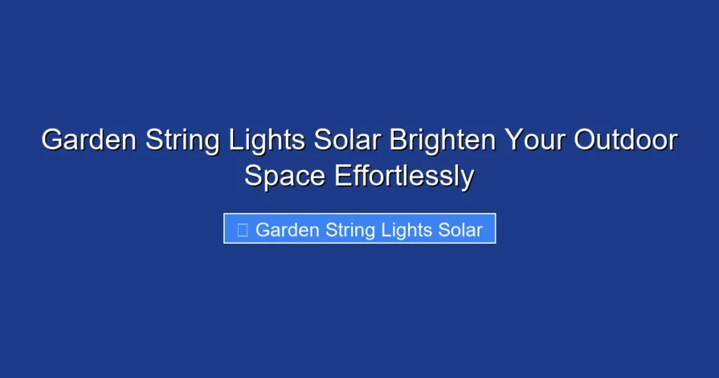 Garden String Lights Solar Brighten Your Outdoor Space Effortlessly