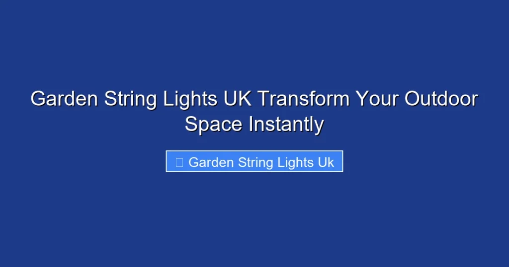 Garden String Lights UK Transform Your Outdoor Space Instantly