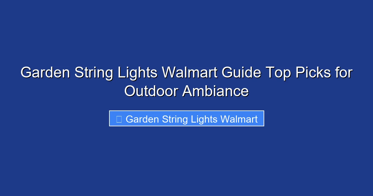 Garden String Lights Walmart Guide Top Picks for Outdoor Ambiance