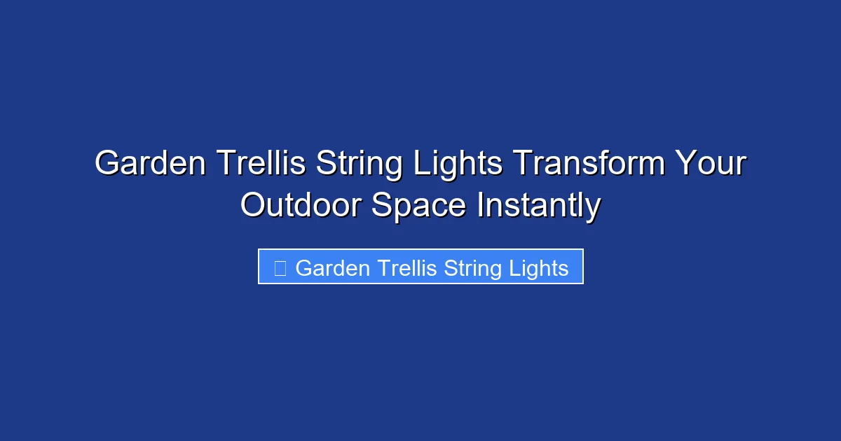 Garden Trellis String Lights Transform Your Outdoor Space Instantly