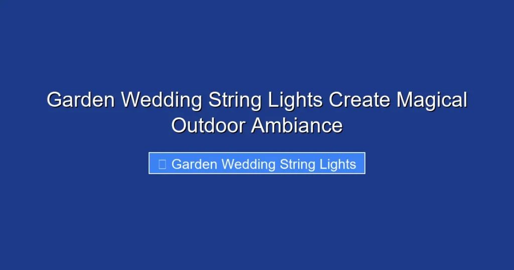 Garden Wedding String Lights Create Magical Outdoor Ambiance