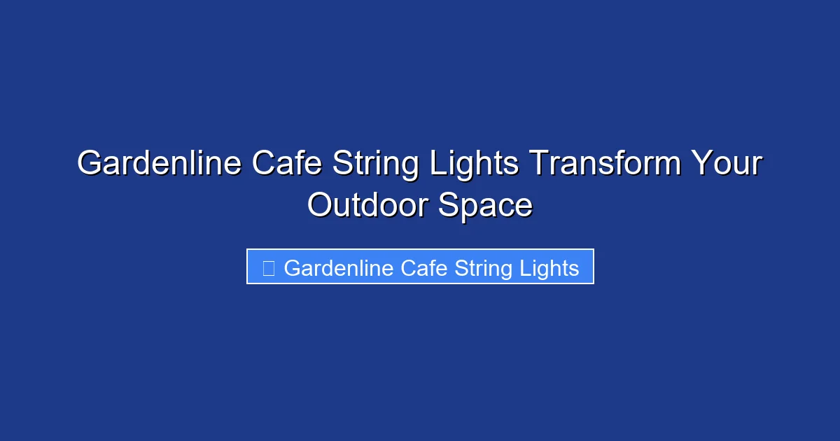 Gardenline Cafe String Lights Transform Your Outdoor Space