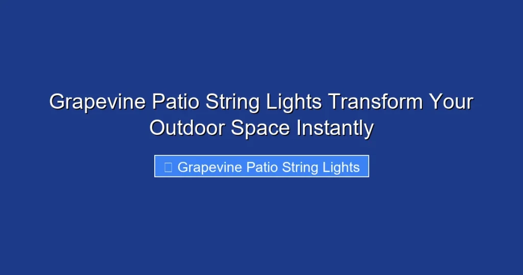 Grapevine Patio String Lights Transform Your Outdoor Space Instantly