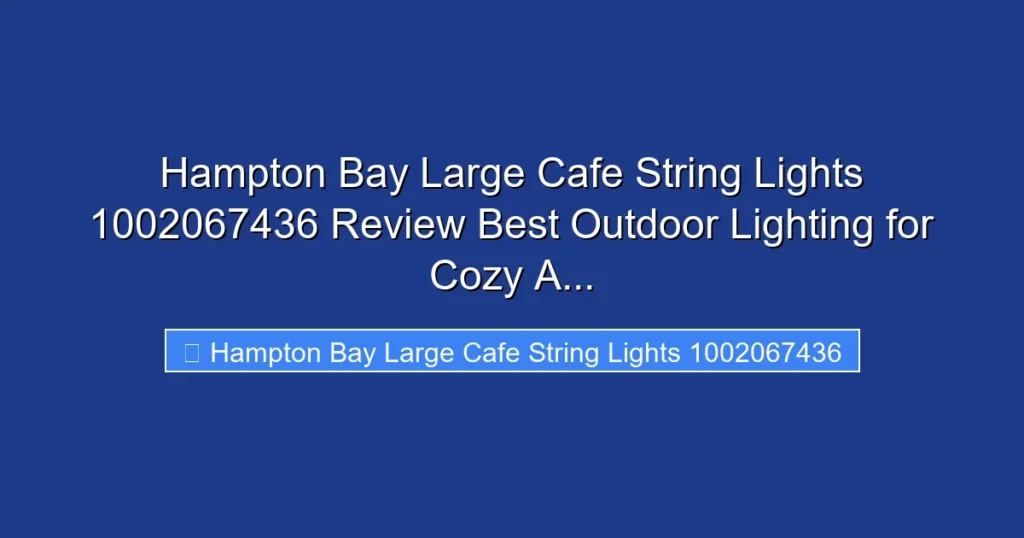 Hampton Bay Large Cafe String Lights 1002067436 Review Best Outdoor Lighting for Cozy A...
