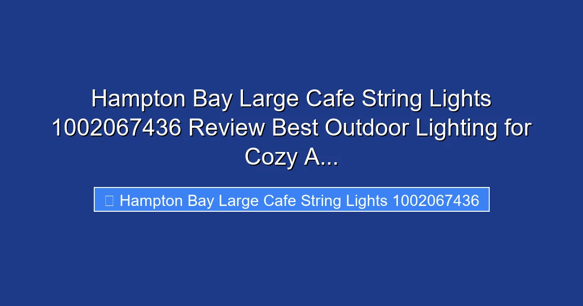 Hampton Bay Large Cafe String Lights 1002067436 Review Best Outdoor Lighting for Cozy A...