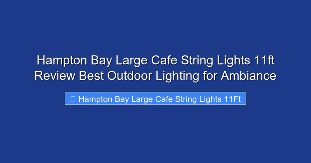 Hampton Bay Large Cafe String Lights 11ft Review Best Outdoor Lighting for Ambiance