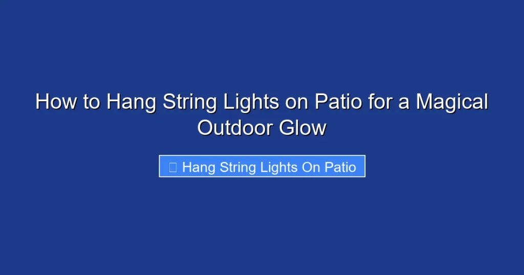 How to Hang String Lights on Patio for a Magical Outdoor Glow