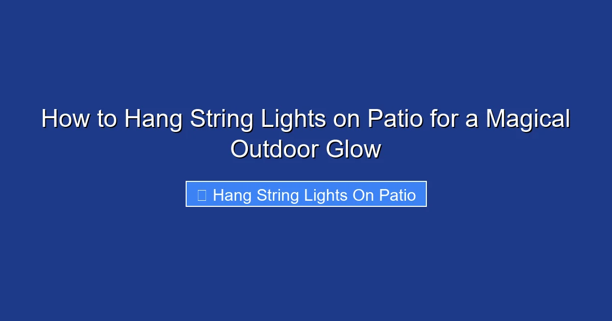 How to Hang String Lights on Patio for a Magical Outdoor Glow
