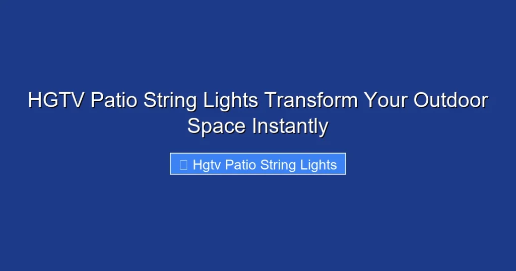 HGTV Patio String Lights Transform Your Outdoor Space Instantly