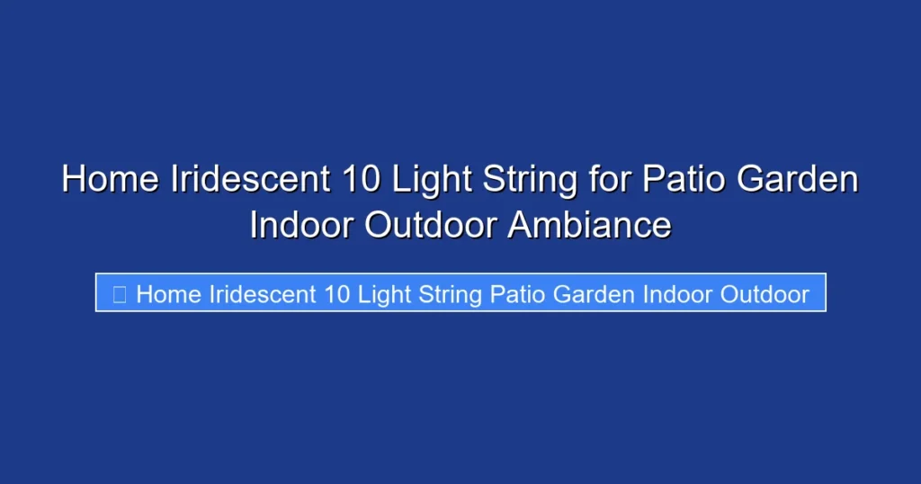 Home Iridescent 10 Light String for Patio Garden Indoor Outdoor Ambiance