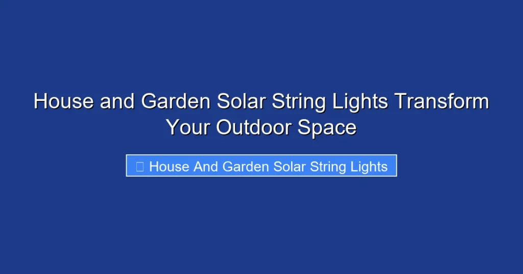 House and Garden Solar String Lights Transform Your Outdoor Space