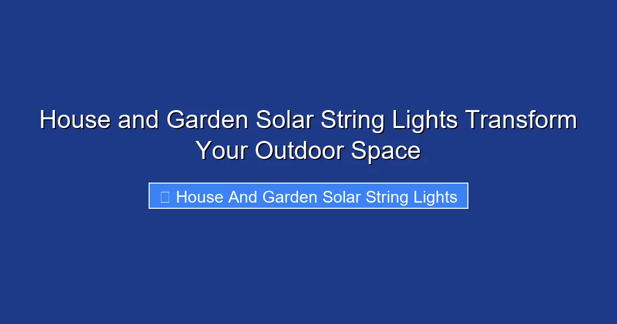 House and Garden Solar String Lights Transform Your Outdoor Space