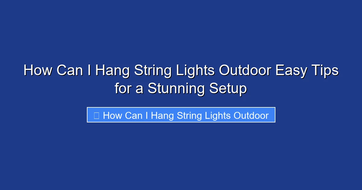 How Can I Hang String Lights Outdoor Easy Tips for a Stunning Setup