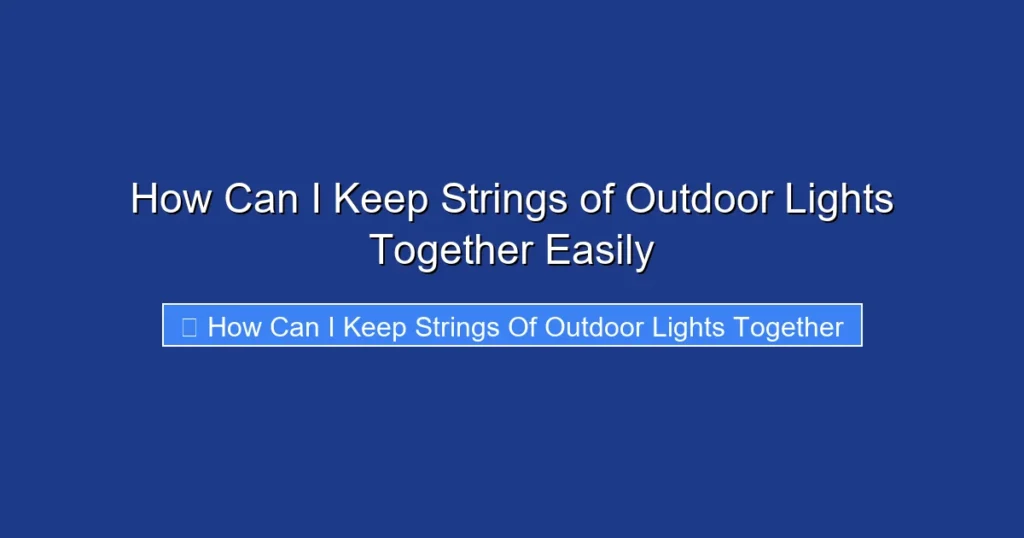 How Can I Keep Strings of Outdoor Lights Together Easily