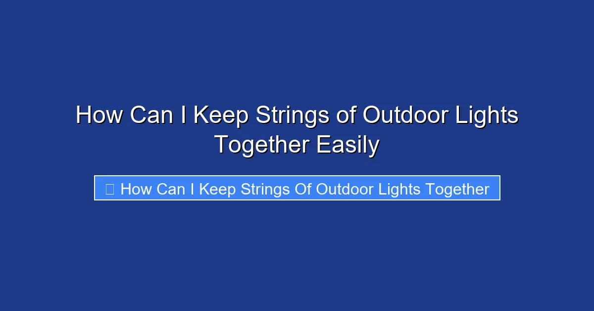 How Can I Keep Strings of Outdoor Lights Together Easily