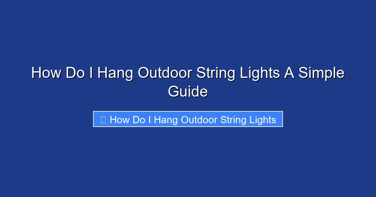 How Do I Hang Outdoor String Lights A Simple Guide