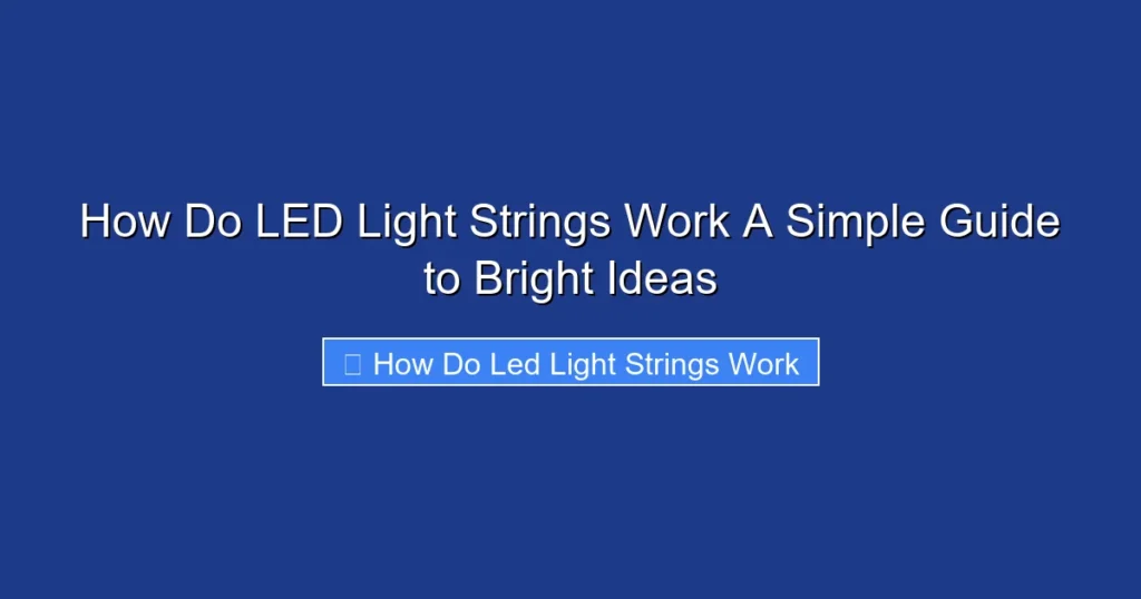 How Do LED Light Strings Work A Simple Guide to Bright Ideas